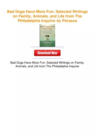 Bad Dogs Have More Fun: Selected Writings on Family, Animals, and Life
