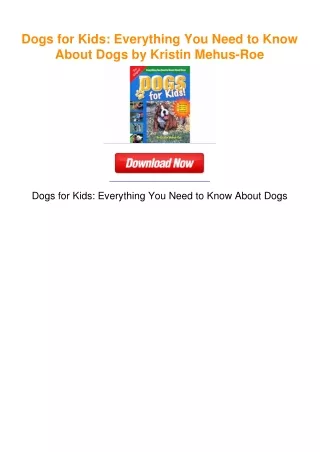 Dogs for Kids: Everything You Need to Know About Dogs by Kristin Mehus-Roe
