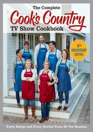 ✔pdf⚡  The Complete Cook's Country TV Show Cookbook 10th Anniversary Edition: Every