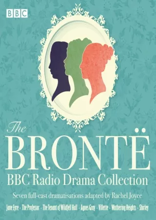 ✔pdf⚡  The Brontë BBC Radio Drama Collection: Seven Full-Cast Dramatisations
