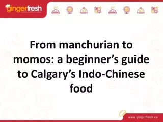 From manchurian to momos: a beginner’s guide to Calgary’s Indo-Chinese food