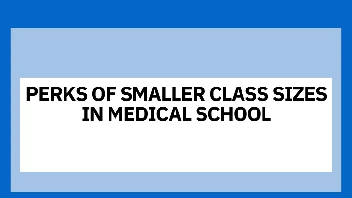 perks of smaller class sizes in medical school