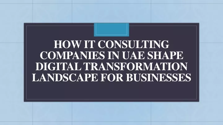 how it consulting companies in uae shape digital transformation landscape for businesses