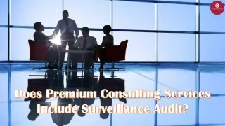 Does Premium Consulting Services Include Surveillance Audit?