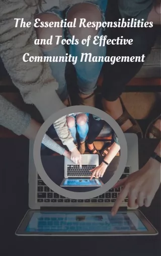 The Essential Responsibilities and Tools of Effective Community Management