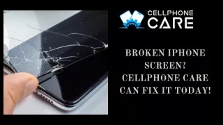 Broken iPhone Screen? CellPhone Care Can Fix It Today!