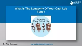 What Is The Longevity Of Your Cath Lab Tube