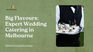 Big Flavours: Expert Wedding Catering in Melbourne