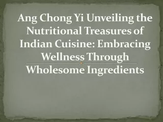 Ang Chong Yi Unveiling the Nutritional Treasures of Indian Cuisine: Embracing We