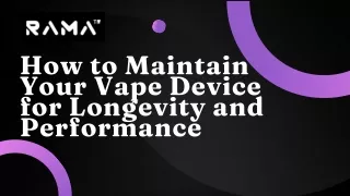 How to Maintain Your Vape Device for Longevity and Performance