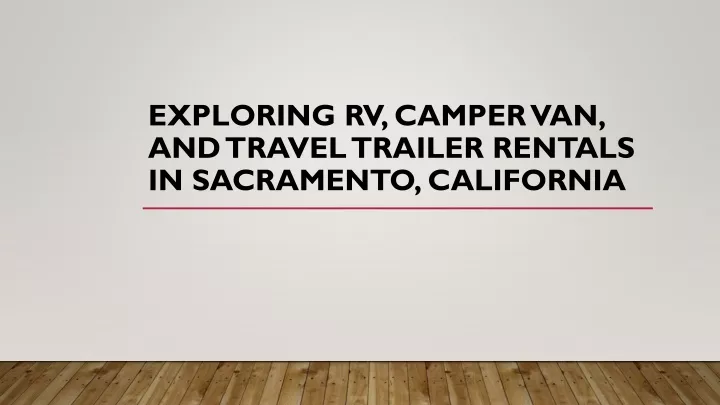 exploring rv camper van and travel trailer rentals in sacramento california