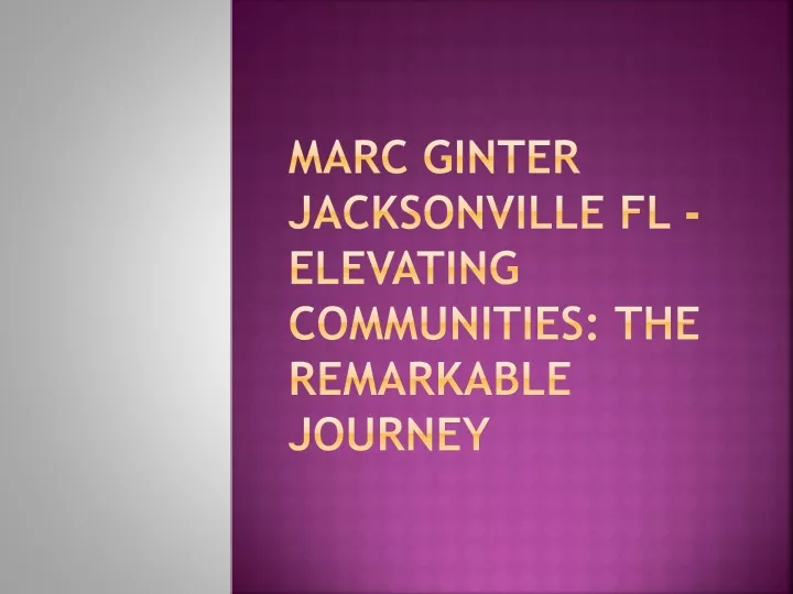 marc ginter jacksonville fl elevating communities the remarkable journey