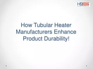 How Manufacturers Make Tubular Heaters Last Longer!