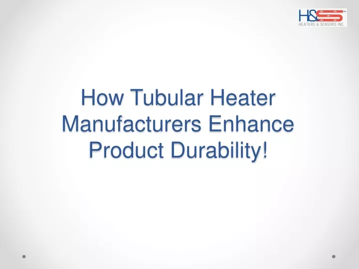 how tubular heater manufacturers enhance product durability