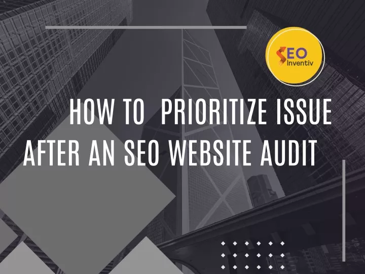 how to prioritize issue after an seo website audit