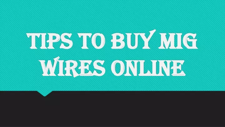 tips to buy mig wires online