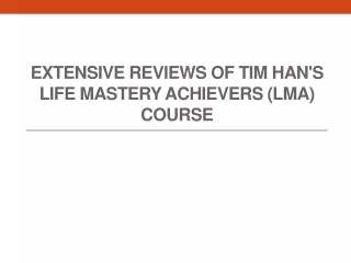Extensive Reviews of Tim Han's Life Mastery Achievers (LMA) Course