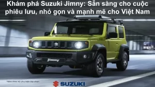 Khám phá Suzuki Jimny - Sẵn sàng cho cuộc phiêu lưu, nhỏ gọn và mạnh mẽ cho Việt Nam