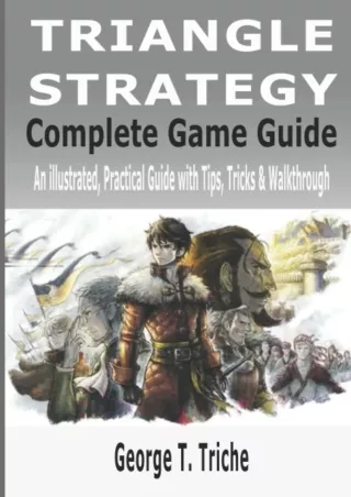 ✔pdf⚡  Triangle Strategy Complete Game Guide: An illustrated, Practical Guide with