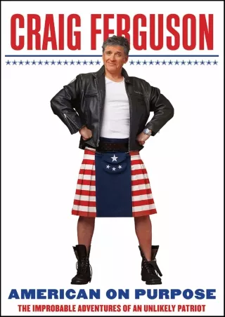 ⚡read❤ American on Purpose: The Improbable Adventures of an Unlikely Patriot