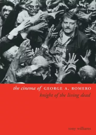 ⚡pdf✔ The Cinema of George A. Romero: Knight of the Living Dead (Directors' Cuts)