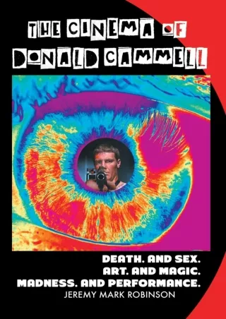 read❤ The Cinema of Donald Cammell: Death. And Sex. Art. And Madness. Magic. And
