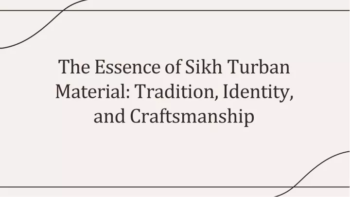 the essence of sikh turban material tradition identity and craftsmanship