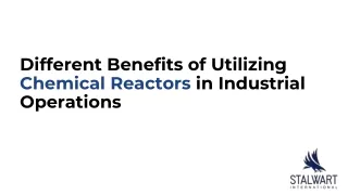 different benefits of utilizing chemical reactors i n industrial operations