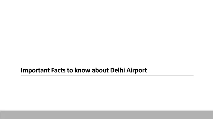 important facts to know about delhi airport