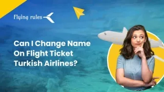 Can I Change Name On Flight Ticket Turkish Airlines