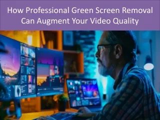 How Professional Green Screen Removal Can Augment Your Video Quality