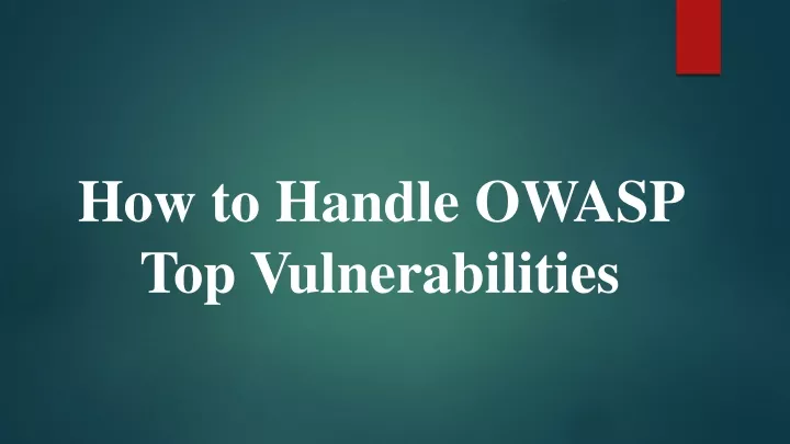 how to handle owasp top vulnerabilities