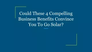 Could These 4 Compelling Business Benefits Convince You To Go Solar_