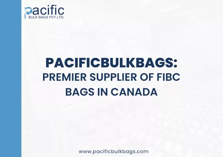 pacificbulkbags premier supplier of fibc bags