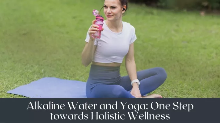 alkaline water and yoga one step towards holistic