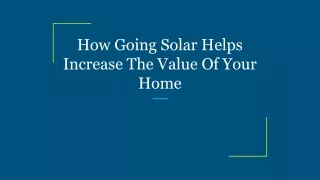 How Going Solar Helps Increase The Value Of Your Home