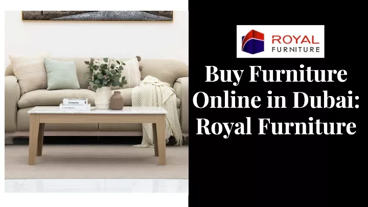 buy furniture online in dubai royal furniture