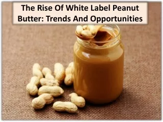 The Benefits Of White Label Peanut Butter For Consumers