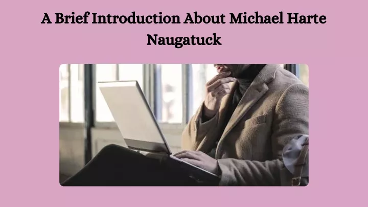 a brief introduction about michael harte naugatuck