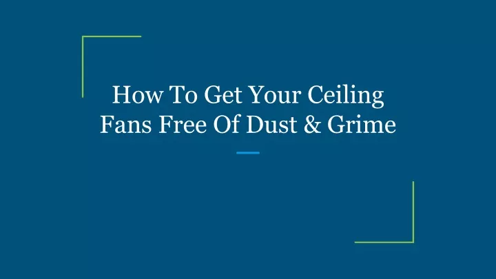 how to get your ceiling fans free of dust grime