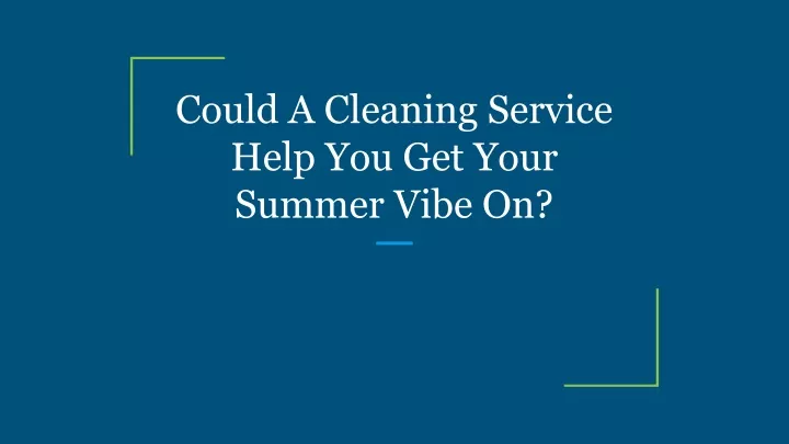 could a cleaning service help you get your summer