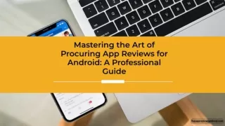Mastering the Art of Procuring App Reviews for Android - A Professional Guide