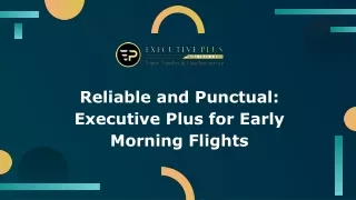 Reliable and Punctual: Executive Plus for Early Morning Flights