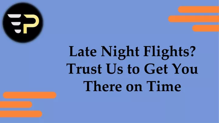 late night flights trust us to get you there