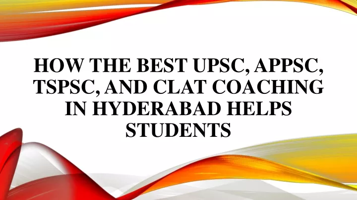 how the best upsc appsc tspsc and clat coaching in hyderabad helps students