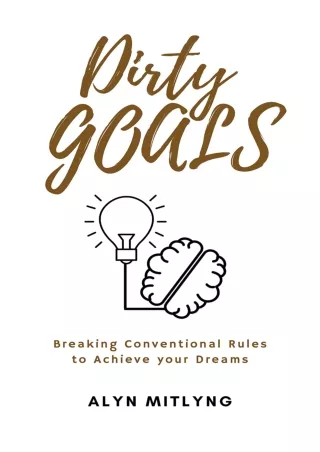 ❤read⚡ Dirty Goals: Breaking Conventional Rules to Achieve Your Dreams