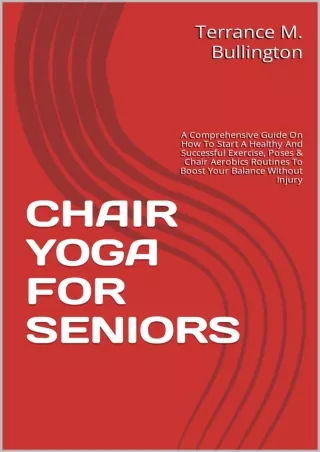 read pdf CHAIR YOGA FOR SENIORS: A Comprehensive Guide On How To Start A Healthy And