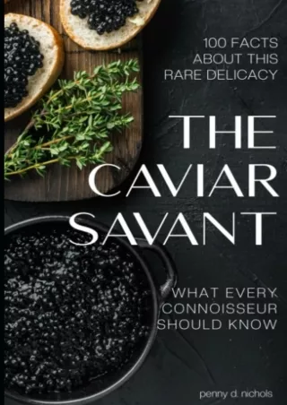 read_ The Caviar Savant: 100 Facts about this rare delicacy and what every