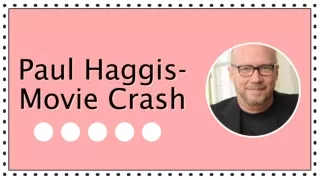 Paul Haggis- Movie Crash