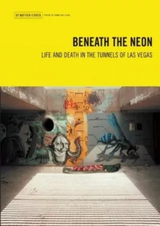 read_ Beneath the Neon: Life and Death in the Tunnels of Las Vegas